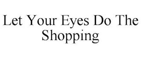 LET YOUR EYES DO THE SHOPPING