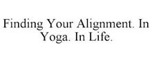FINDING YOUR ALIGNMENT. IN YOGA. IN LIFE.