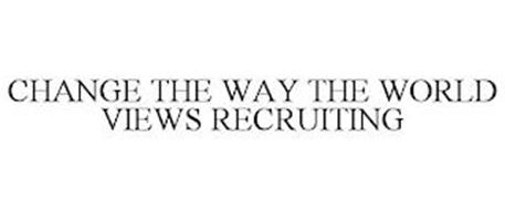 CHANGE THE WAY THE WORLD VIEWS RECRUITING