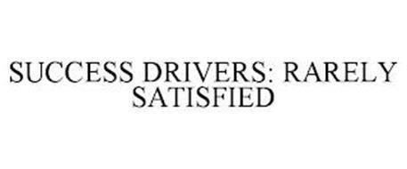 SUCCESS DRIVERS: RARELY SATISFIED
