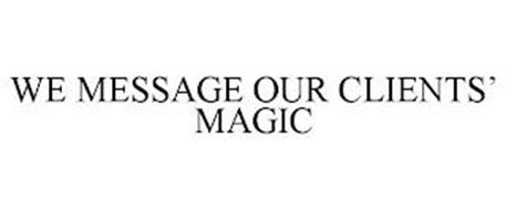 WE MESSAGE OUR CLIENTS' MAGIC