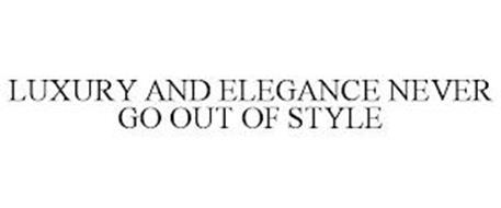 LUXURY AND ELEGANCE NEVER GO OUT OF STYLE