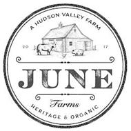 2017 JUNE FARMS A HUDSON VALLEY FARM HERITAGE & ORGANIC