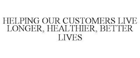 HELPING OUR CUSTOMERS LIVE LONGER, HEALTHIER, BETTER LIVES