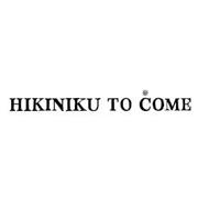 HIKINIKU TO COME