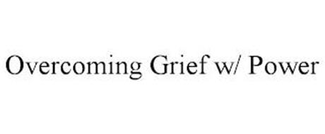 OVERCOMING GRIEF W/ POWER