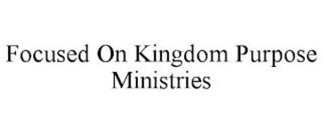 FOCUSED ON KINGDOM PURPOSE MINISTRIES