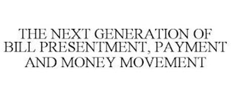 THE NEXT GENERATION OF BILL PRESENTMENT, PAYMENT AND MONEY MOVEMENT