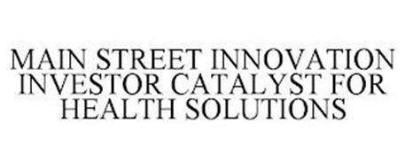 MAIN STREET INNOVATION INVESTOR CATALYST FOR HEALTH SOLUTIONS