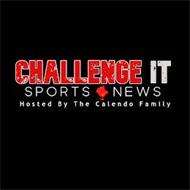 CHALLENGE IT SPORTS NEWS HOSTED BY THE CALENDO FAMILY