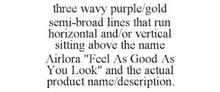 THREE WAVY PURPLE/GOLD SEMI-BROAD LINES THAT RUN HORIZONTAL AND/OR VERTICAL SITTING ABOVE THE NAME AIRLORA "FEEL AS GOOD AS YOU LOOK" AND THE ACTUAL PRODUCT NAME/DESCRIPTION.