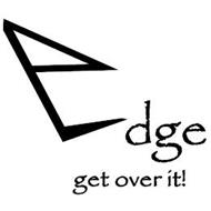 EDGE GET OVER IT!