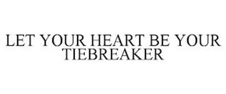 LET YOUR HEART BE YOUR TIEBREAKER