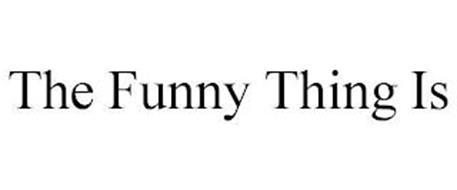 THE FUNNY THING IS
