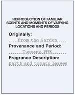 REPRODUCTION OF FAMILIAR SCENTS AND MOMENTS OF VARYING LOCATIONS AND PERIODS ORIGINALLY: FROM THE GARDEN PROVENANCE AND PERIOD: TUSCANY, 1998 FRAGRANCE DESCRIPTION: EARTH AND TOMATO LEAVES