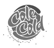 COLE COLD TRUSTED SINCE 1981