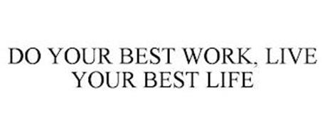 DO YOUR BEST WORK, LIVE YOUR BEST LIFE
