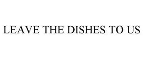 LEAVE THE DISHES TO US