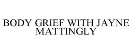 BODY GRIEF WITH JAYNE MATTINGLY