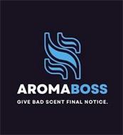 AROMA BOSS GIVE BAD SCENT FINAL NOTICE