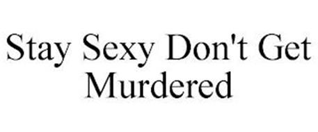 STAY SEXY & DON'T GET MURDERED