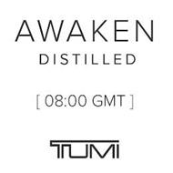 AWAKEN DISTILLED [8:00 GMT] TUMI