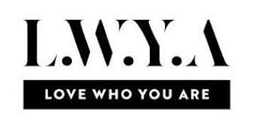 L.W.Y.A LOVE WHO YOU ARE