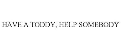 HAVE A TODDY, HELP SOMEBODY