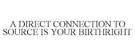 A DIRECT CONNECTION TO SOURCE IS YOUR BIRTHRIGHT