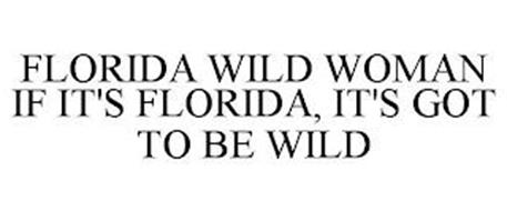 FLORIDA WILD WOMAN IF IT'S FLORIDA, IT'S GOT TO BE WILD