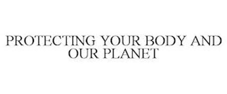 PROTECTING YOUR BODY AND OUR PLANET