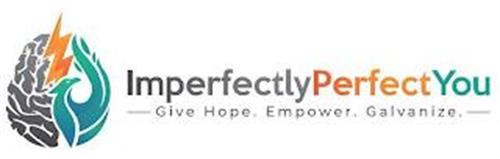 IMPERFECTLY PERFECT YOU - GIVE HOPE. EMPOWER. GALVANIZE. -