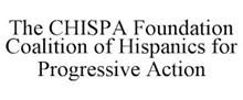 THE CHISPA FOUNDATION COALITION OF HISPANICS FOR PROGRESSIVE ACTION