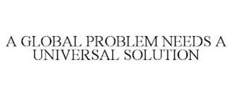 A GLOBAL PROBLEM NEEDS A UNIVERSAL SOLUTION