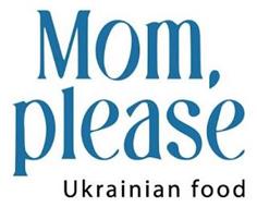 MOM, PLEASE UKRAINIAN FOOD
