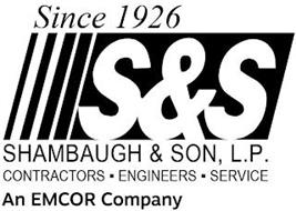 SINCE 1926 S&S SHAMBAUGH & SON, L.P. CONTRACTORS · ENGINEERS · SERVICE AN EMCOR COMPANY