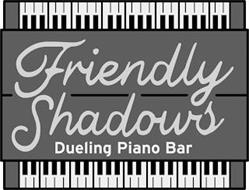 FRIENDLY SHADOWS DUELING PIANO BAR