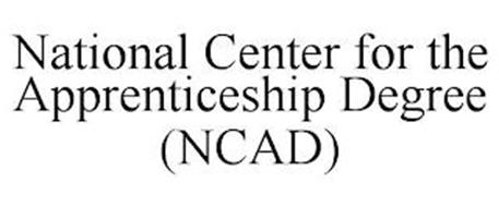 NATIONAL CENTER FOR THE APPRENTICESHIP DEGREE (NCAD)