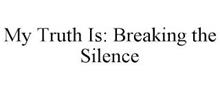 MY TRUTH IS: BREAKING THE SILENCE