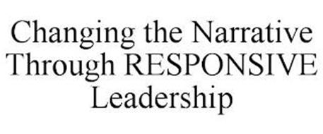 CHANGING THE NARRATIVE THROUGH RESPONSIVE LEADERSHIP