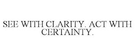 SEE WITH CLARITY. ACT WITH CERTAINTY.