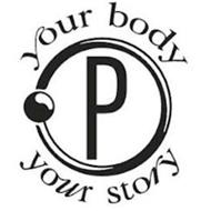P YOUR BODY YOUR STORY