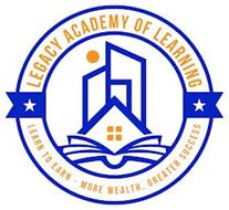 LEGACY ACADEMY OF LEARNING LEARN TO EARN - MORE WEALTH, GREATER SUCCESS