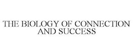 THE BIOLOGY OF CONNECTION AND SUCCESS