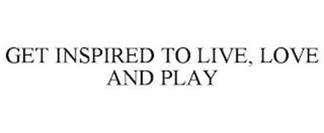 GET INSPIRED TO LIVE, LOVE AND PLAY