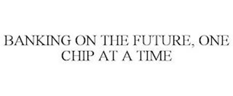 BANKING ON THE FUTURE, ONE CHIP AT A TIME
