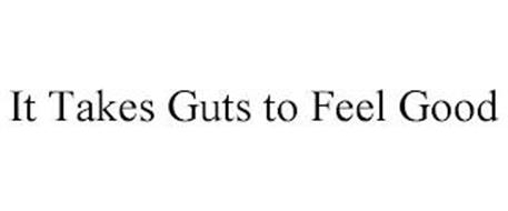 IT TAKES GUTS TO FEEL GOOD