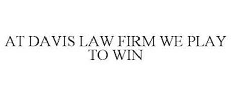 AT DAVIS LAW FIRM WE PLAY TO WIN