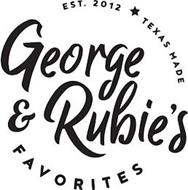 GEORGE & RUBIE'S FAVORITES EST. 2012 TEXAS MADE