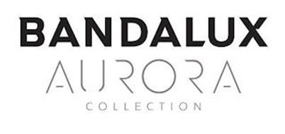 BANDALUX AURORA COLLECTION